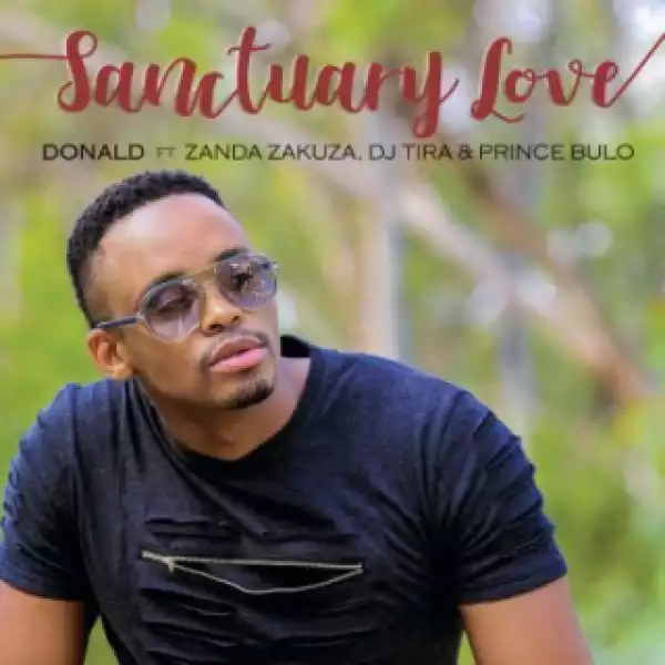Donald - Sanctuary Love Ft. Zanda Zakuza, DJ Tira& Prince Bulo